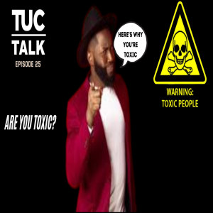 TUC Talk Ep 25 Are You Toxic?