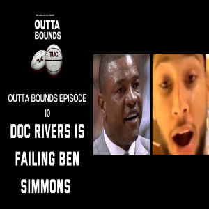 Outta Bounds Ep 10. Doc Rivers is Failing Ben Simmons