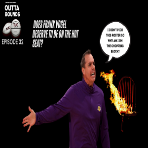 Outta Bounds Ep 32 Does Frank Vogel Deserve to be on the Hot Seat?