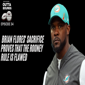 Outta Bounds Ep 34 Brian Flores’ Sacrifice Proves That the Rooney Rule is Flawed