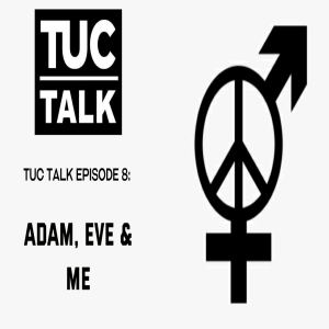TUC Tal Ep.8 Adam, Eve, and Me