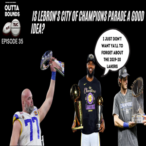 Outta Bounds Ep 35 Is LeBron’s City of Champions Parade a Good Idea?