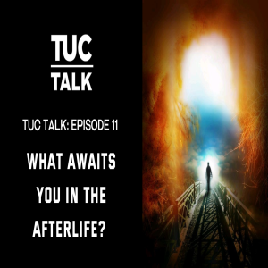 TUC Talk Ep.11: What Awaits You in the Afterlife?