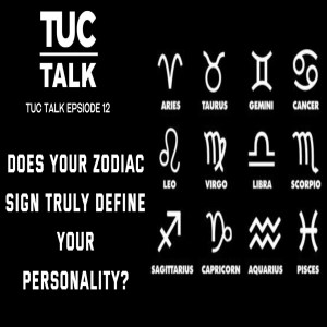 TUC Talk Ep 12 Does Your Zodiac Sign Truly Define Your Personality?