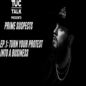 TUC Talk Presents Prime Suspects Ep 1 Turn Your Protest Into A Business