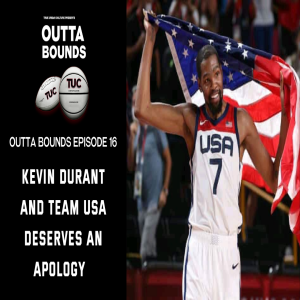 Outta Bounds Ep 16 Kevin Durant and Team USA Deserves an Apology
