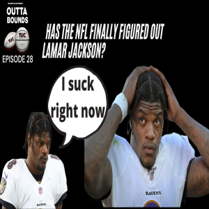 Outta Bounds Ep 28 Has the NFL Finally Figured Out Lamar Jackson?