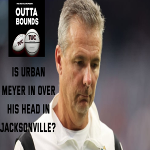 Outta Bounds Ep 19 Is Urban Meyer in Over his Head?