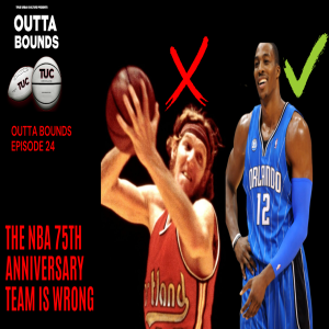 Outta Bounds Ep 24 The NBA 75th Anniversary Team is Wrong
