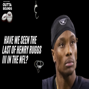 Outta Bounds Ep 25 Have We Seen The Last of Henry Ruggs III in The NFL?