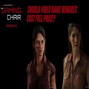 The Gaming Chair Ep 16 Should Video Game Remakes Cost Full Price?