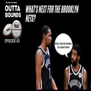 Outta Bounds Ep 43 What’s Next for the Brooklyn Nets?
