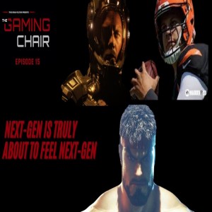 The Gaming Chair Ep 15 Next-Gen is Truly About to Feel Next-Gen