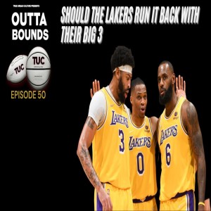Outta Bounds Ep 50 Should The Lakers Run it Back with Their Big 3?