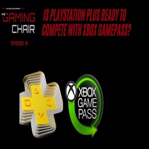 The Gaming Chair Ep 14 Is Playstation Plus Ready to Compete with Xbox Gamepass?