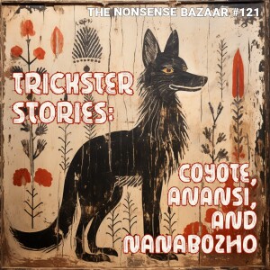 121 - Trickster Stories: Coyote, Anansi, and Nanabozho