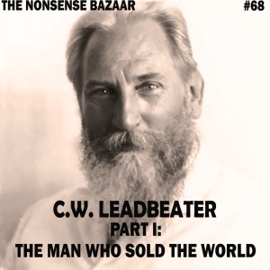68 - C.W. Leadbeater Part I: The Man Who Sold the World