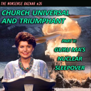 26 - Church Universal and Triumphant Part II: Guru Ma‘s Nuclear Sleepover