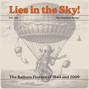 104 - Lies in The Sky! The Balloon Hoaxes of 1844 and 2009