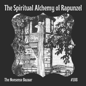 108 - The Spiritual Alchemy of Rapunzel