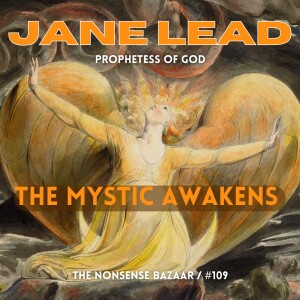 109 - Jane Lead, Prophetess of God Part I: The Mystic Awakens