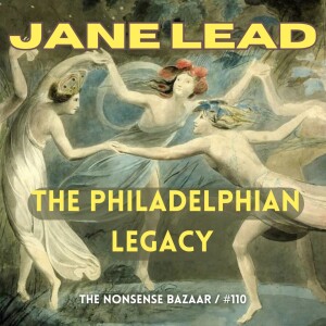 110 - Jane Lead Part II: The Philadelphian Legacy