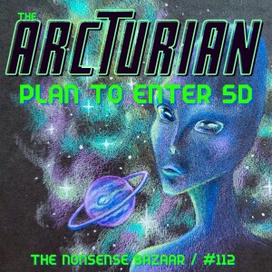 114 - The Arcturian Plan to Enter 5D