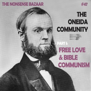 47 - The Oneida Community Part I: Free Love and Bible Communism