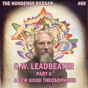 69 -C.W. Leadbeater Part II: A Few Good Theosophists