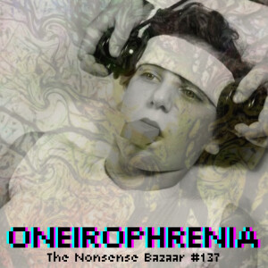 137 - Oneirophrenia