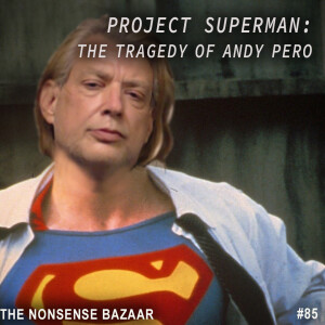 85 - Project Superman: The Tragedy of Andy Pero