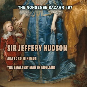 97 - Sir Jeffery Hudson AKA Lord Minimus, the Smallest Man in England