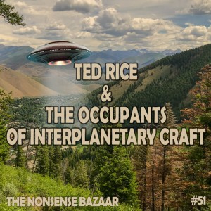 51 - Ted Rice & The Occupants of Interplanetary Craft