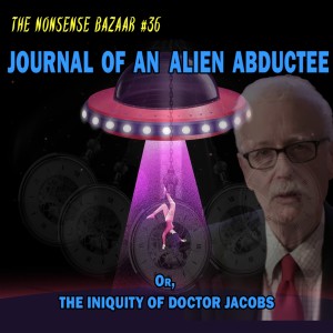 36 - Journal of an Alien Abductee; or, The Iniquity of Doctor Jacobs