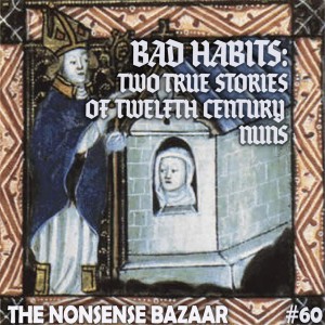 60 - Bad Habits: Two True Stories of Twelfth Century Nuns