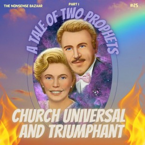 25 - Church Universal and Triumphant Part I: A Tale of Two Prophets