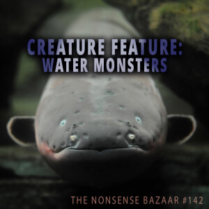 142 - Creature Feature: Water Monsters