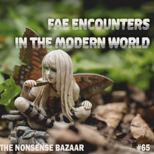 65 - Fae Encounters in the Modern World