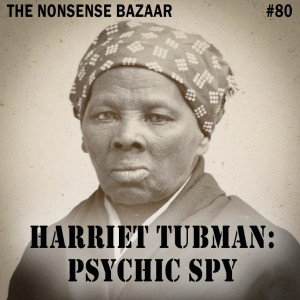 80 - Harriet Tubman: Psychic Spy