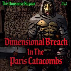 41 - Dimensional Breach in the Paris Catacombs