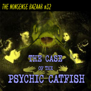 32 - The Case of the Psychic Catfish