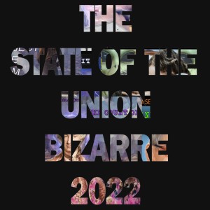 The State of The Union Bizarre 2022