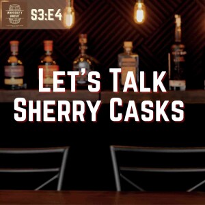 Sherry Casks: History & Misconceptions [S3:E4]