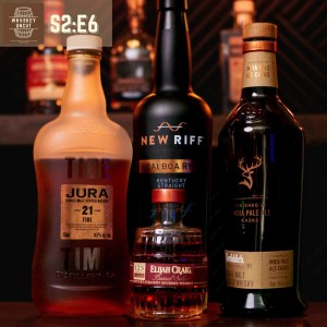 Just Some Whiskies We Love and Some We Don’t [S2:E6]