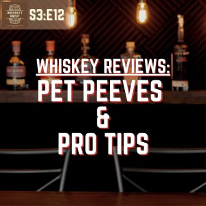 Whiskey Reviews: Pet Peeves and Pro Tips [S3:E12]