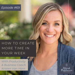 69. How to Create More Time in your Week with Kristen Van Horn