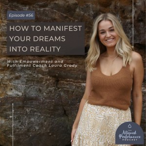 56. How to Manifest Your Dreams Into Reality with Empowerment and Fulfilment Coach Laura Grady