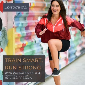 21. Train Smart, Run Strong with Dr Victoria Sekely