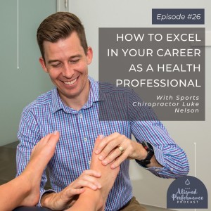 25. How to Excel in Your Career as a Health Professional with Sports Chiropractor Luke Nelson