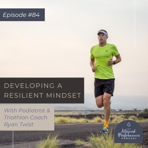 84. How To Develop a Resilient Mindset with Ryan Twist